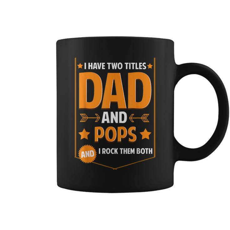 I Have Two Titles Dad And Pops Pops Fathers Day Coffee Mug