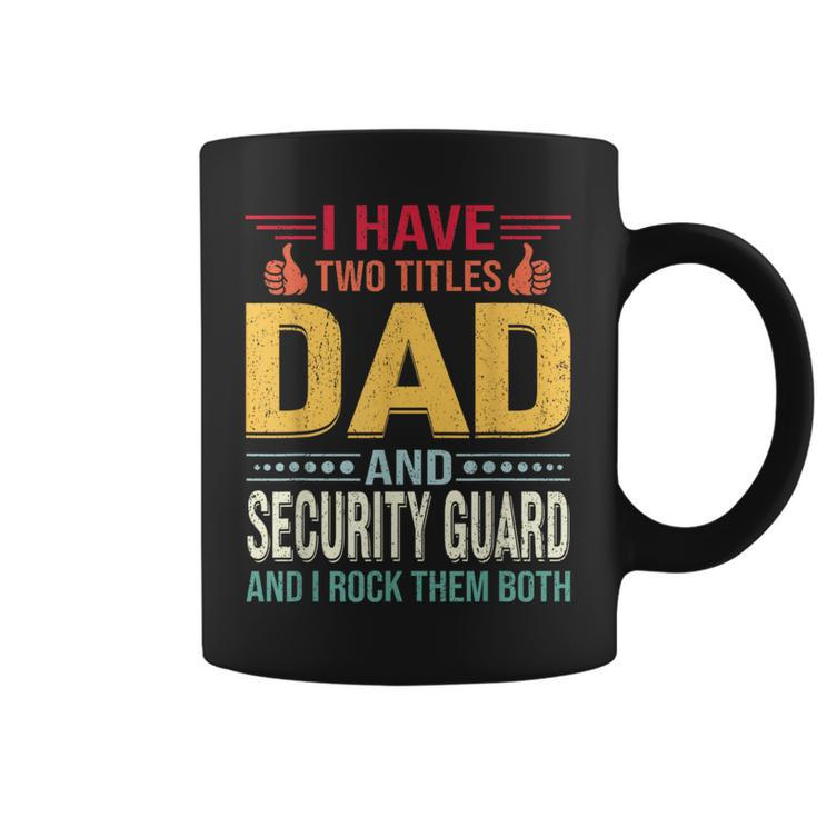 I Have Two Titles Dad And Security Guard Father's Day Coffee Mug