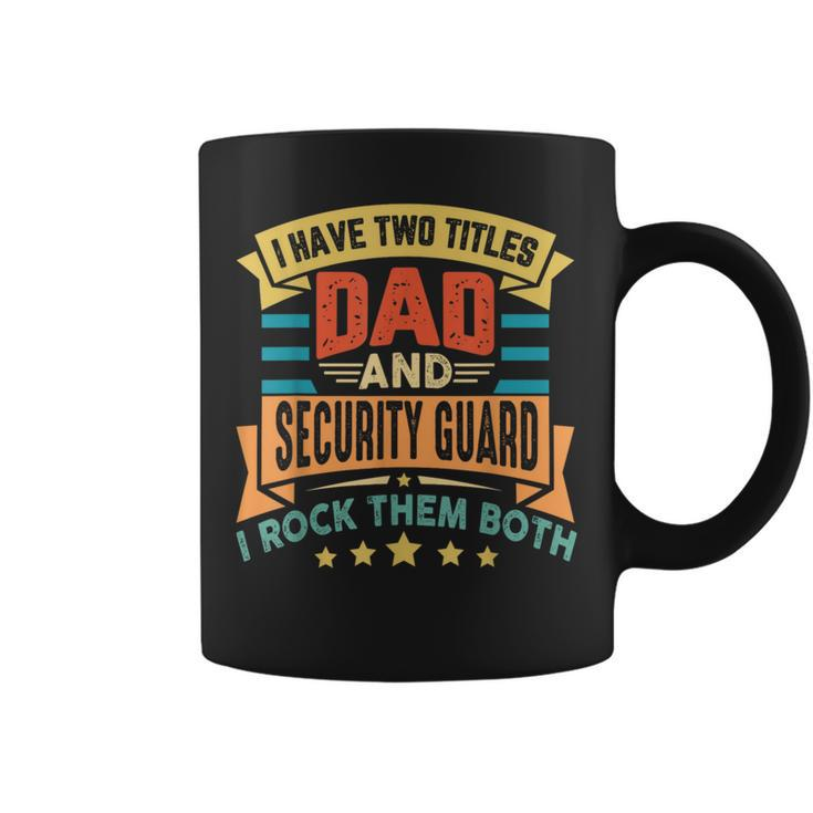 I Have Two Titles Dad And Security Guard Security Dad Coffee Mug