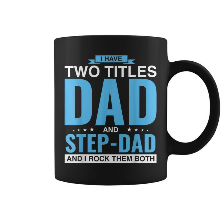 I Have Two Titles Dad And Step-Dad Father's Day Coffee Mug