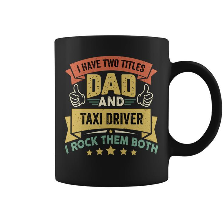 I Have Two Titles Dad And Taxi Driver Vintage Father's Day Coffee Mug