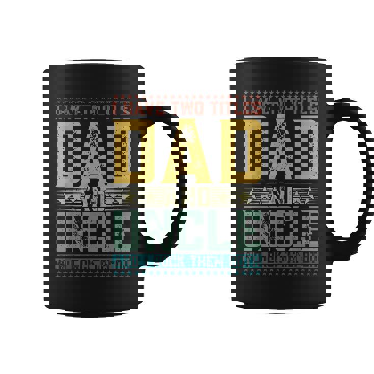 I Have Two Titles Dad And Uncle Father's Day For Men Coffee Mug