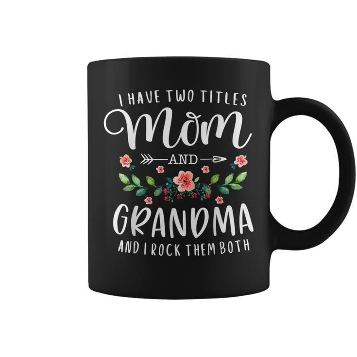 I Have Two Titles Mom And Grandma Floral Mother's Day Coffee Mug