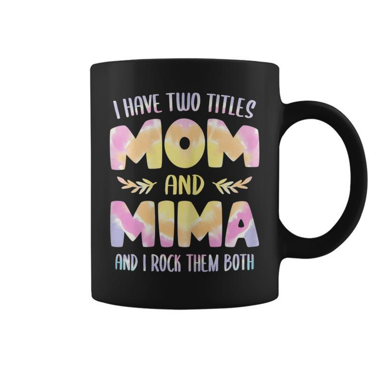 I Have Two Titles Mom And Mima Grandma Mother's Day Coffee Mug