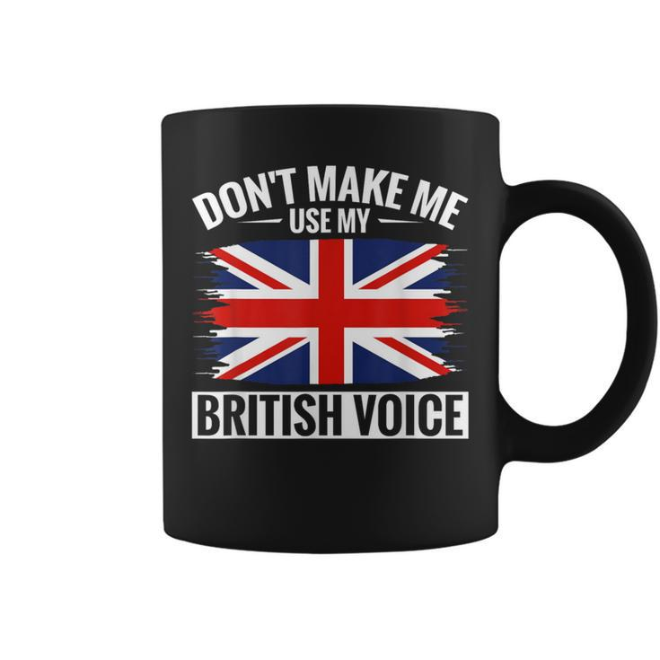 Uk Don't Make Me Use My British Voice Great Britain Coffee Mug