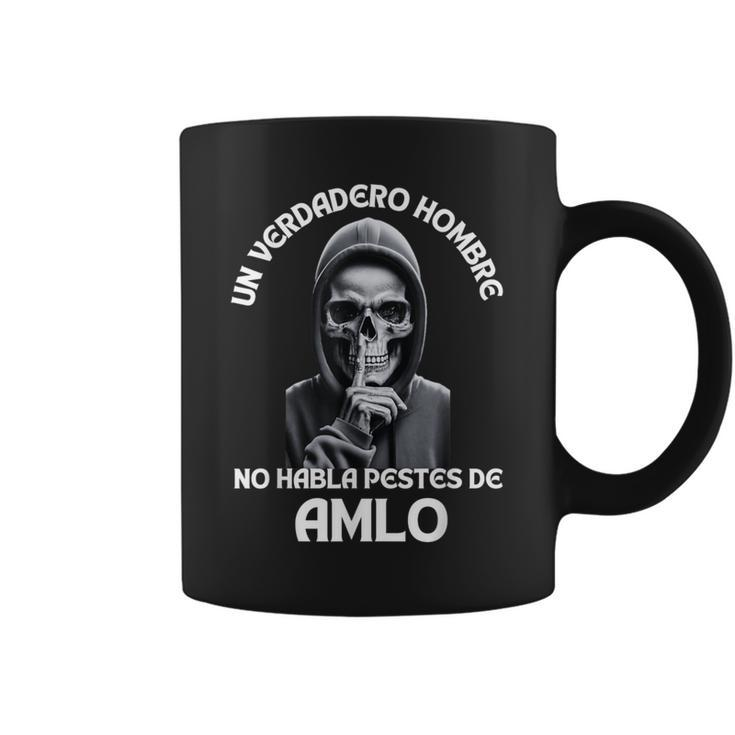 Un Verdadero Hombre No Habla Pestes De Amlo Amlo President Coffee Mug