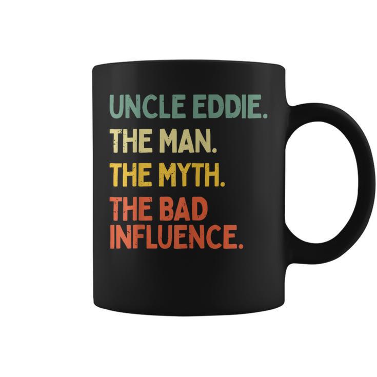 Uncle Eddie Quote The Man The Myth The Bad Influence Coffee Mug