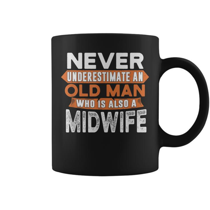Never Underestimate An Old Man Who Is Also A Midwife Coffee Mug