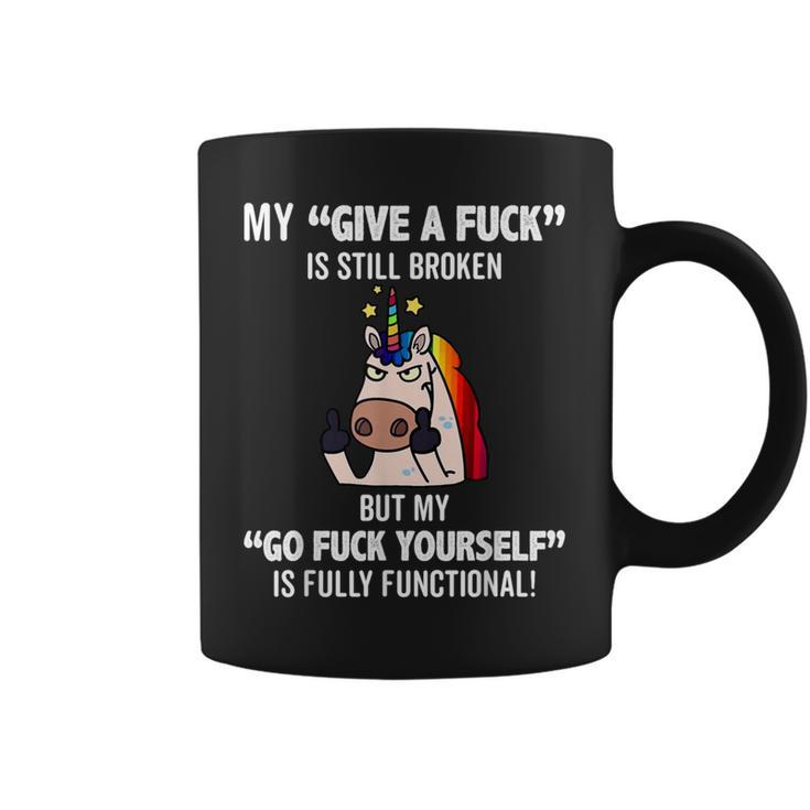 Unicorns My Give A Fuck Is Still Broken But My Go Fuck Coffee Mug
