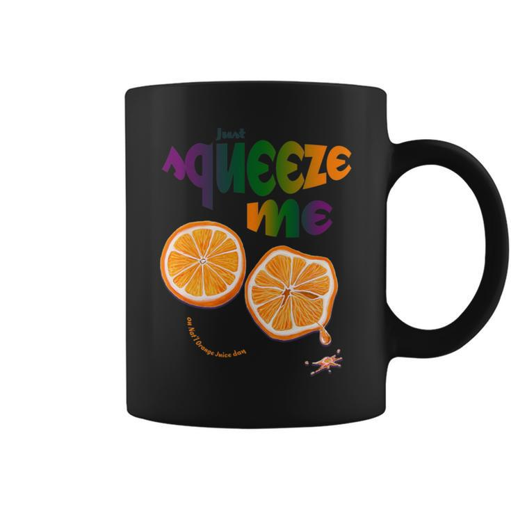Just Squeeze Me On Nat'l Orange Juice Day Coffee Mug