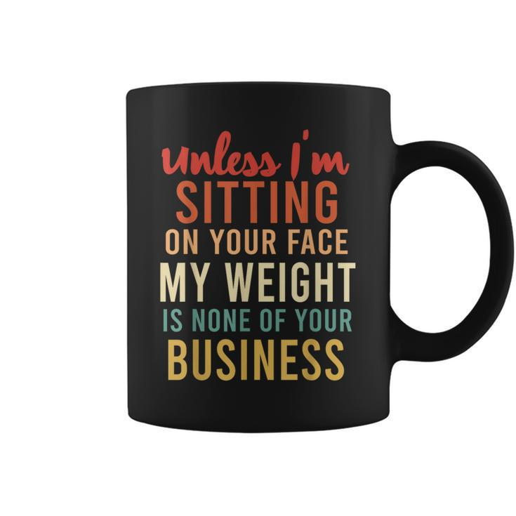 Unless Im Sitting On Your Face Weight Your Business Coffee Mug
