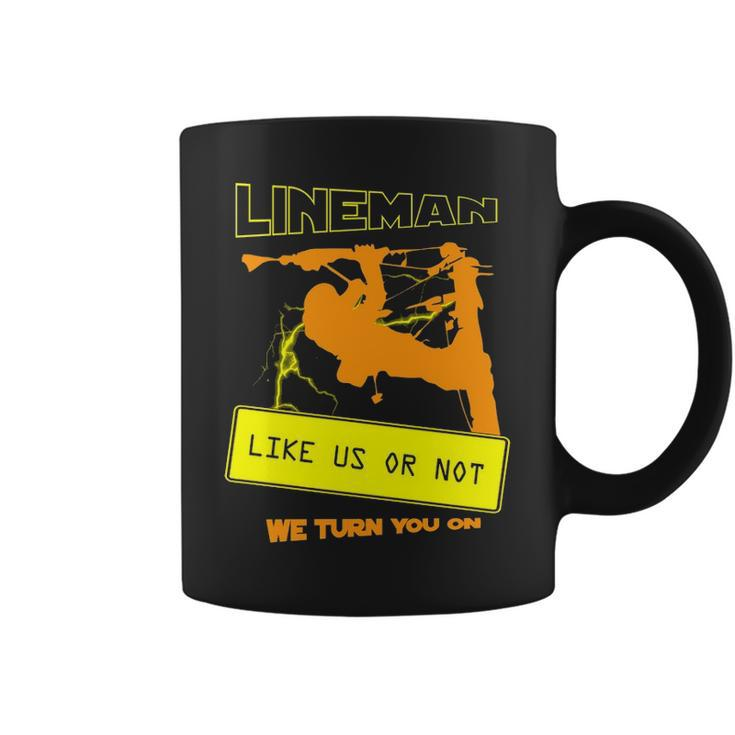 Like Us Or Not We Turn You  Cool Lineman Coffee Mug