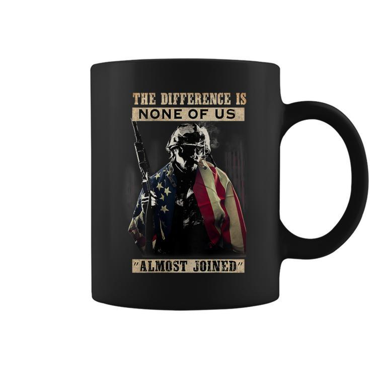 Veteran The Difference Is None Of Us Almost Joined Coffee Mug