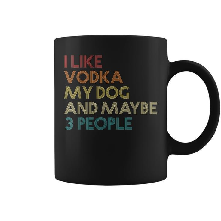 I Like Vodka My Dog And Maybe 3 People Quote Vintage Retro Coffee Mug
