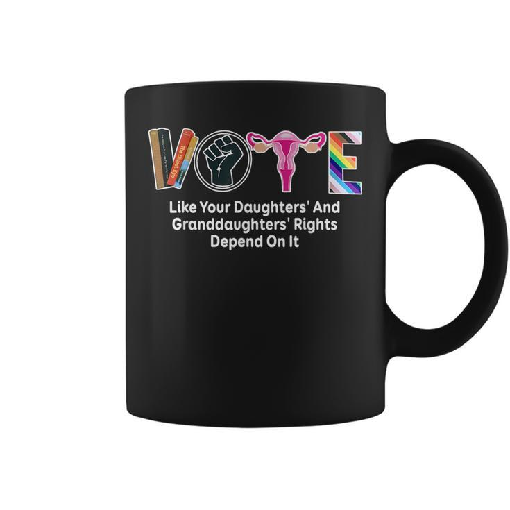 Vote Like Your Daughters And Granddaughters' Rights Depend Coffee Mug