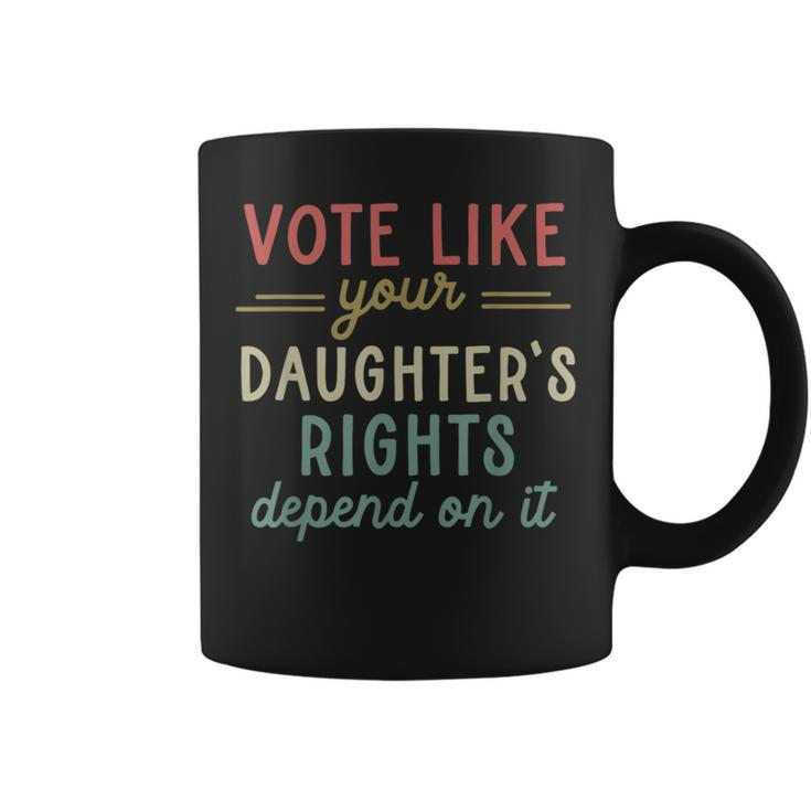 Vote Like Your Daughter’S Rights Coffee Mug