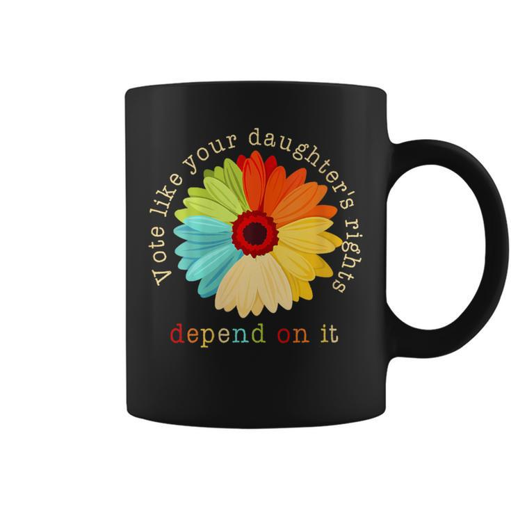 Vote Like Your Daughters Rights Depend On It Coffee Mug