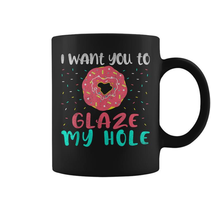I Want You To Glaze My Hole Donut Lover Graphic Coffee Mug
