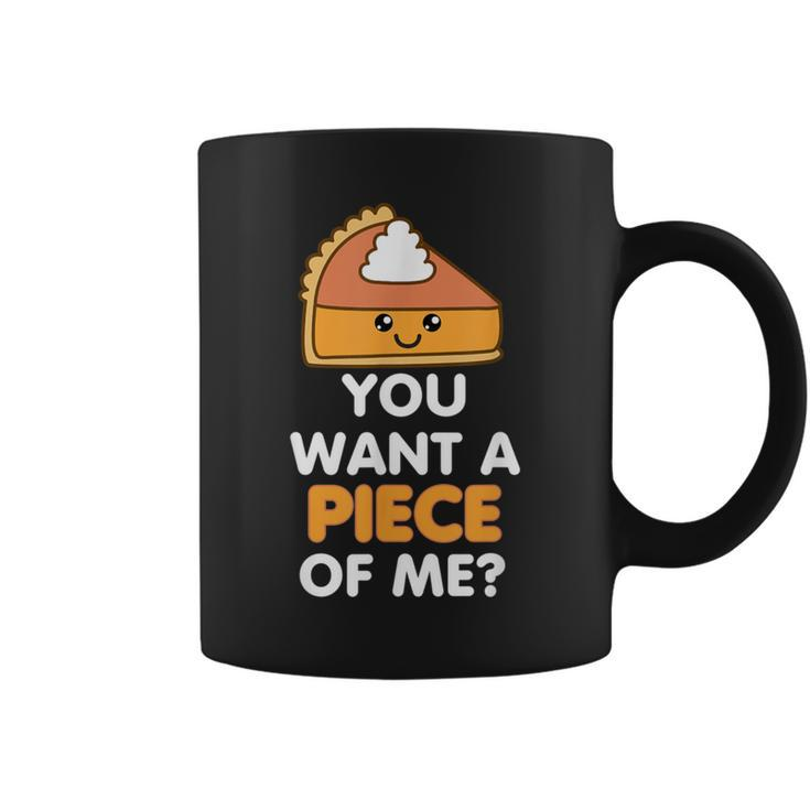 You Want A Piece Of Me Pumpkin Pie Thanksgiving Day Coffee Mug