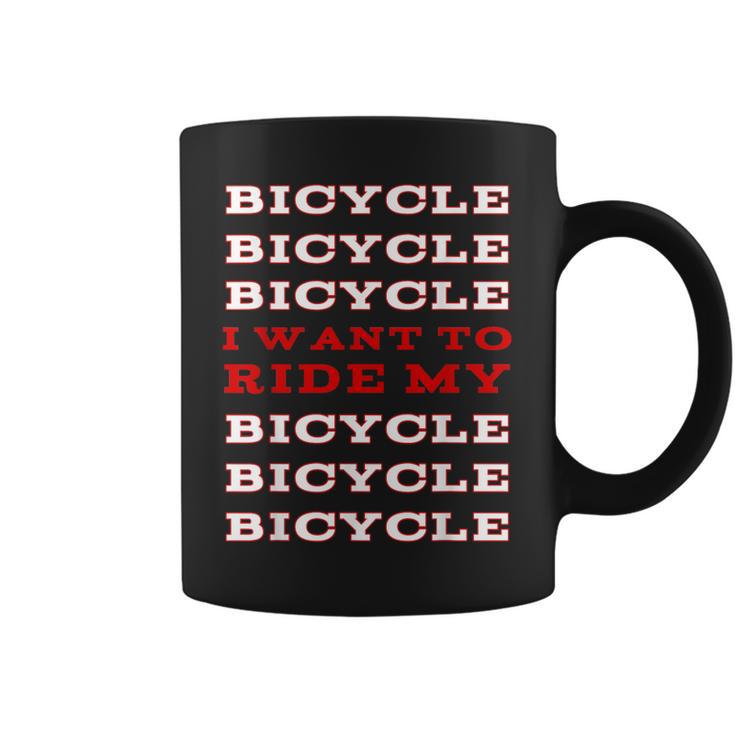 I Want To Ride My Bicycle Coffee Mug