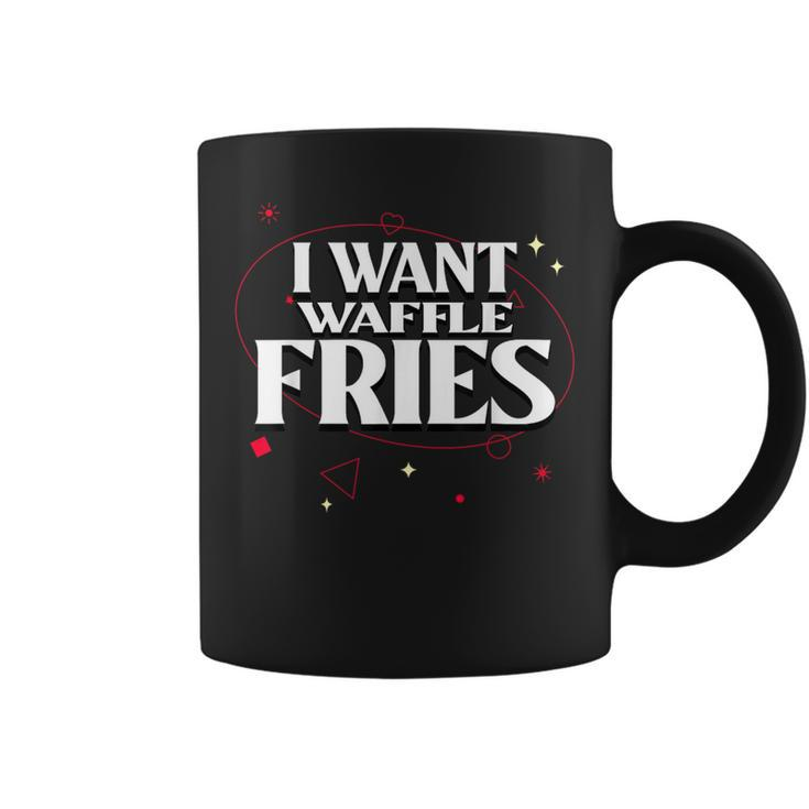 I Want Waffle Fries Meme Coffee Mug