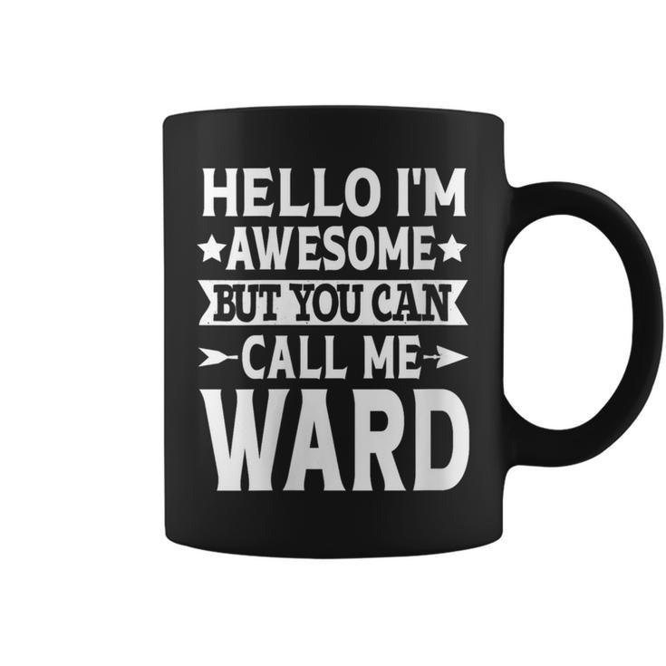 Ward Surname Awesome Call Me Ward Family Last Name Ward Coffee Mug