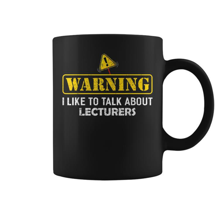 Warning I Like To Talk About Lecturers For Lecturer Coffee Mug