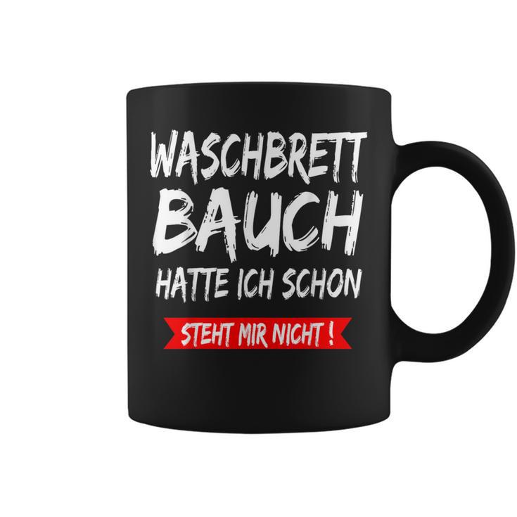 Waschbrettbauch Hatte Ich Schon Steht Mir Nicht S Tassen