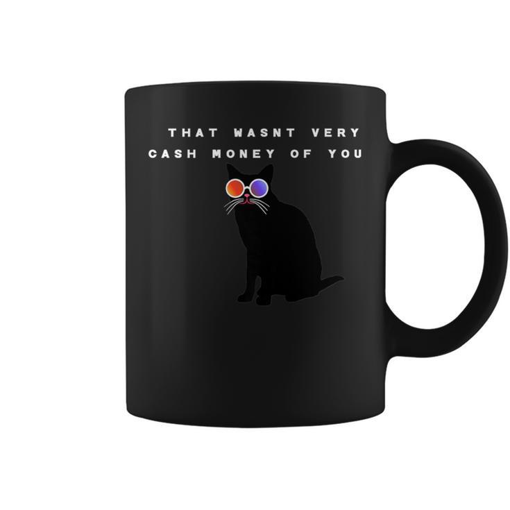 That Wasn't Very Cash Money Of You Cat Meme Coffee Mug