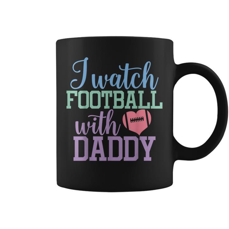 I Watch Football With Daddy Sons And Daughters Football Coffee Mug