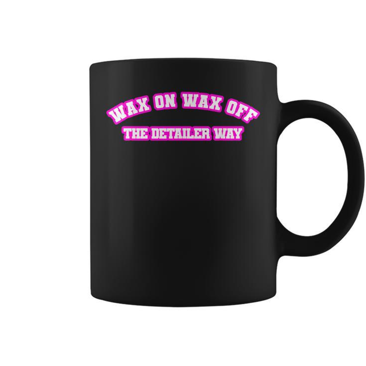 Wax On Wax Off The Detailer Way Women Coffee Mug