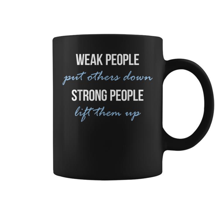 Weak People Put Others Down Strong People Lift Them Up Coffee Mug