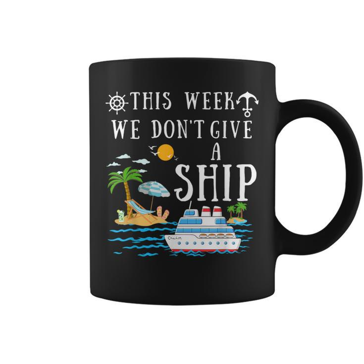 This Week We Don't Give A Ship Cruise Squad Family Vacation Coffee Mug