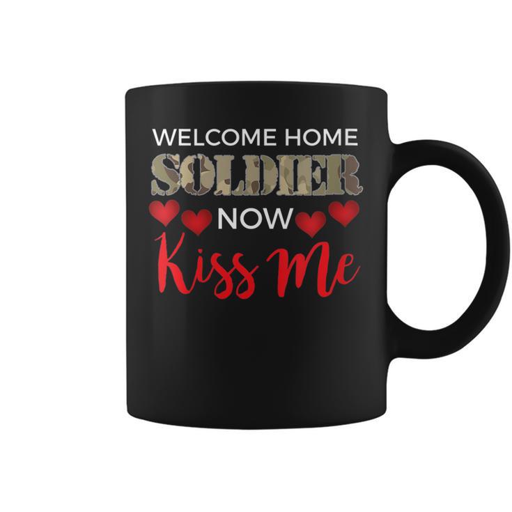 Welcome Home Soldier Now Kiss Me Deployment Military Coffee Mug