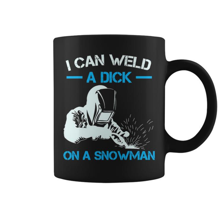 I Can Weld A Dick A Snowman Welder Coffee Mug