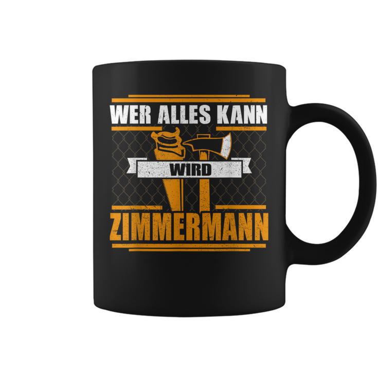 Wer Alles Kann Wird Zimmermann Wer Alles Kann Wird Zimmermann Tassen