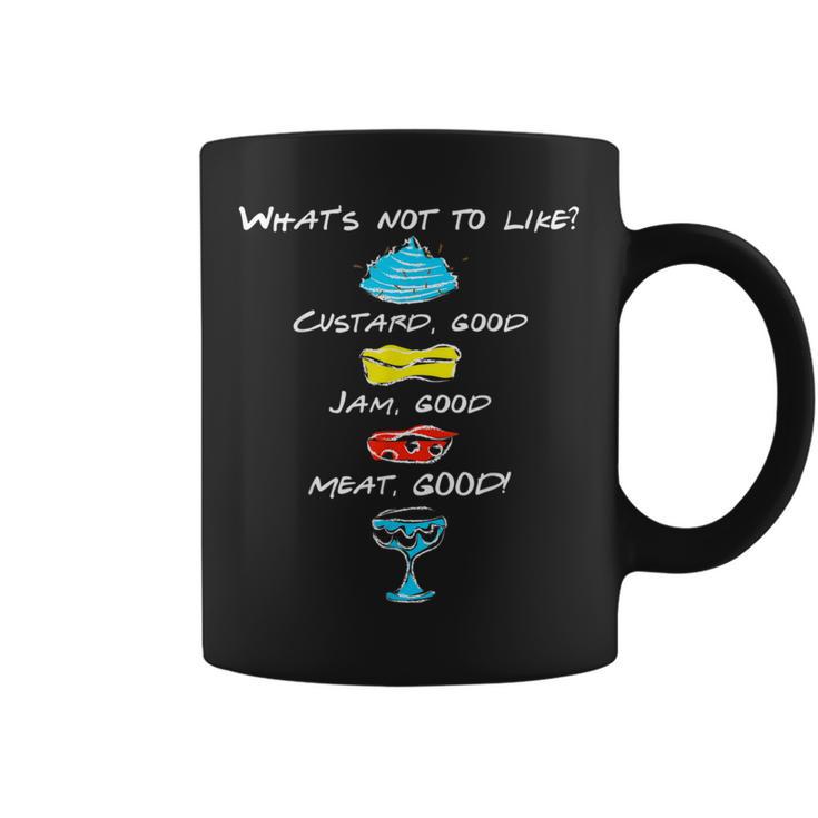 What's Not To Like Custard Jam Meat Good Quote T Coffee Mug