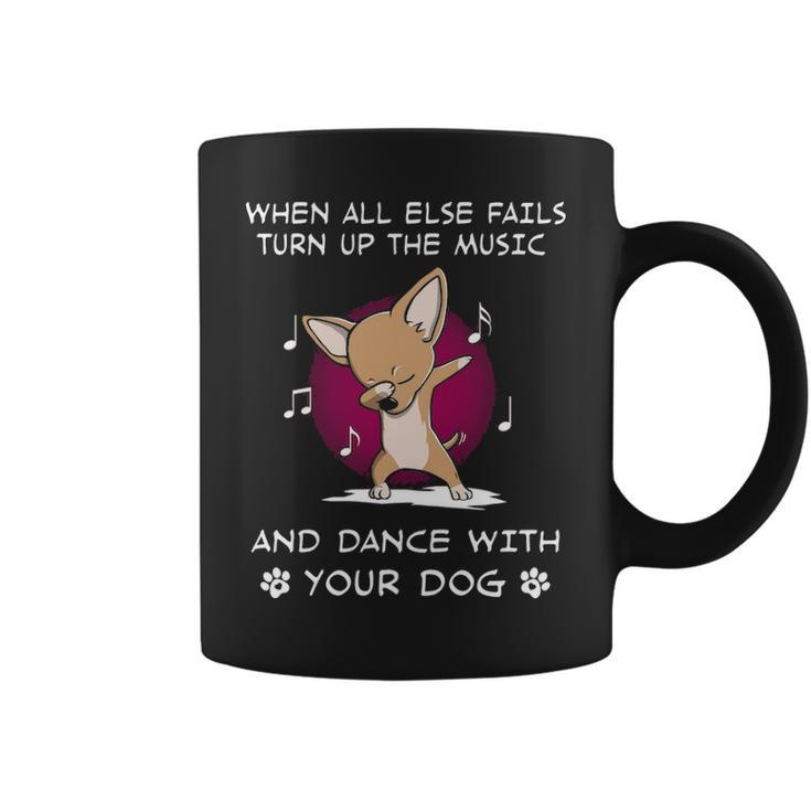 When All Else Fails Turn Up The Music And Dance Chihuahua Coffee Mug