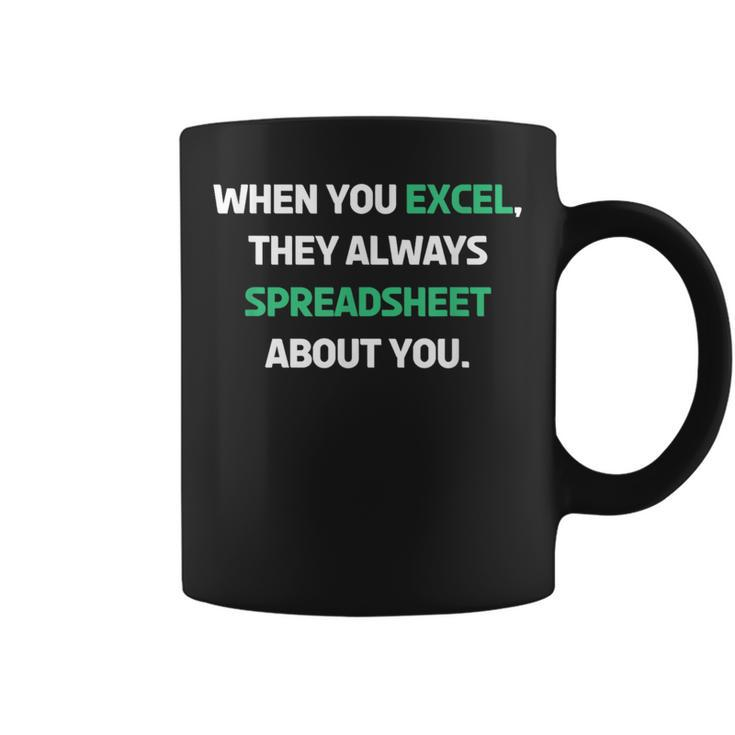 When You Excel They Always Spreadsheet About You Coffee Mug