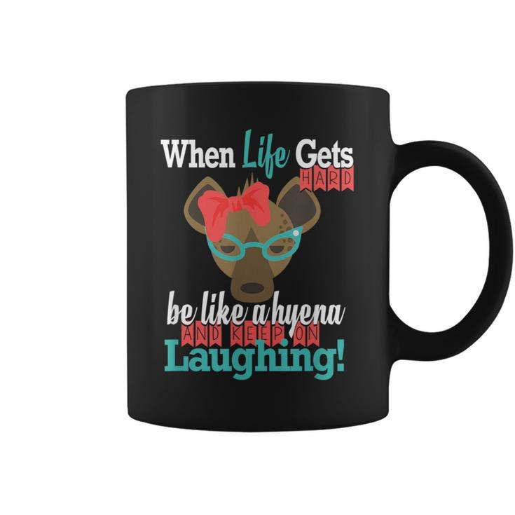 When Life Gets Hard Be Like A Hyena And Keep Laughing Coffee Mug