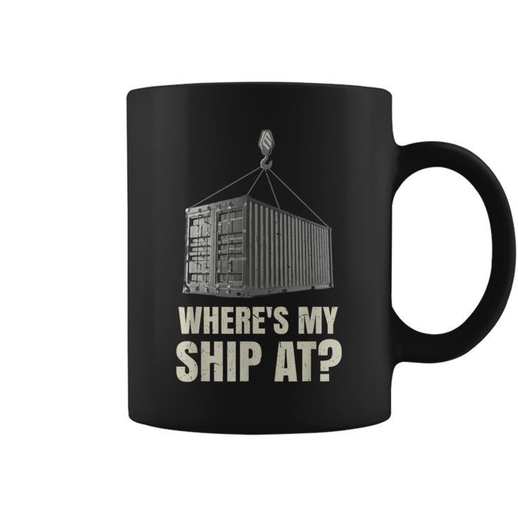 Where's My Ship At Dock Worker Longshoreman Coffee Mug