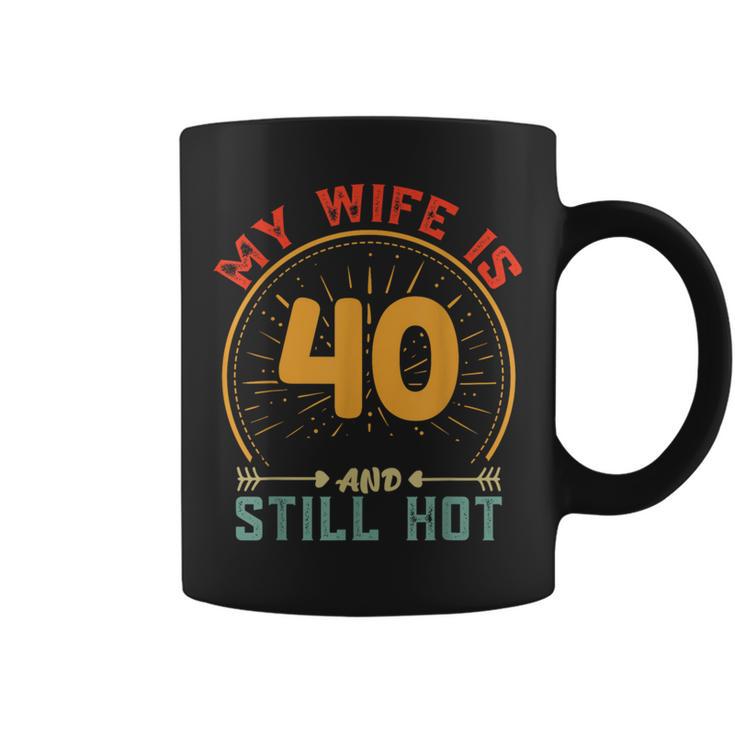 My Wife Is 40 And Still Hot Vintage 40Th Birthday Husband Coffee Mug