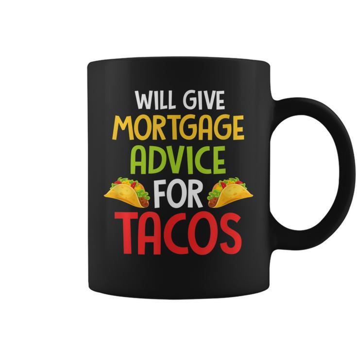Will Give Mortgage Advice For Tacos Joke Saying Coffee Mug