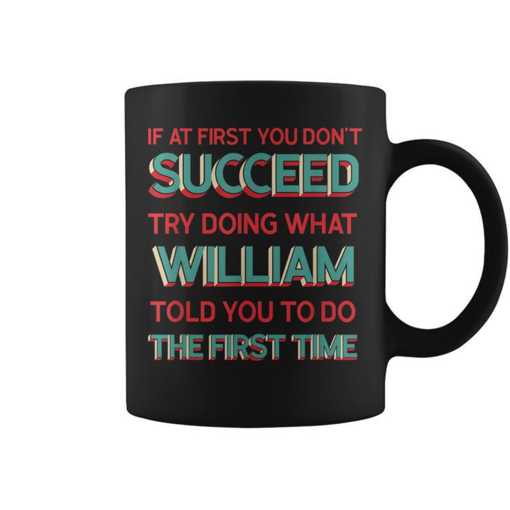 Do What William Told You To Do Name Humor Nickname Coffee Mug