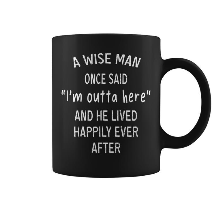 A Wise Man Once Said I'm Outta Here- Get-Together Retirement Coffee Mug