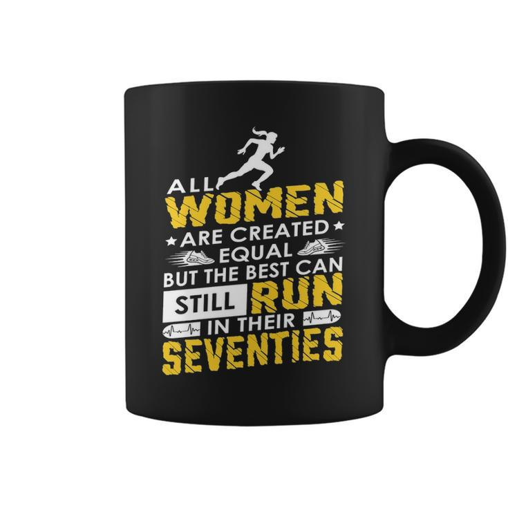 All Woman Are Created Equal But The Best Can Still Run In Their Seventies Coffee Mug