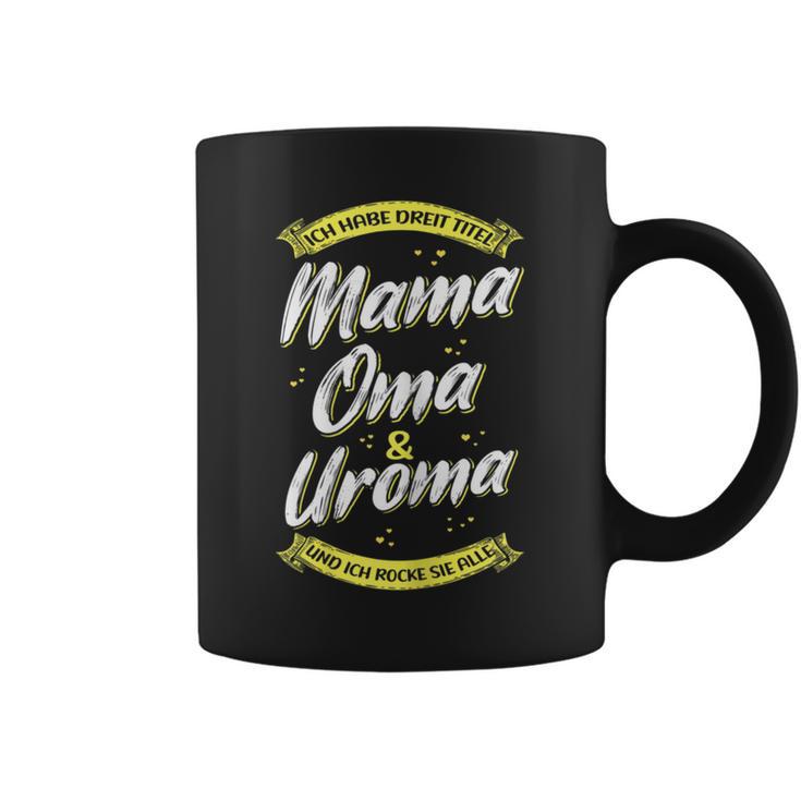 Women's Ich Habe Drei Titel Mama Oma & Uroma Und Ich Rocke Alle Ich Habe Tassen