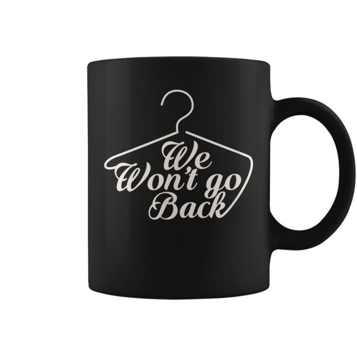 We Won't Go Back Pro Choice Roe V Wade Protest March Coffee Mug