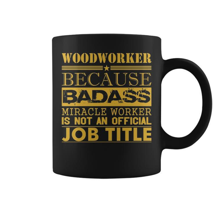 Woodworker Because Miracle Worker Not Job Title Coffee Mug