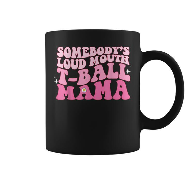 Wosomebody's Loud Mouth Tball Mama Quote Coffee Mug